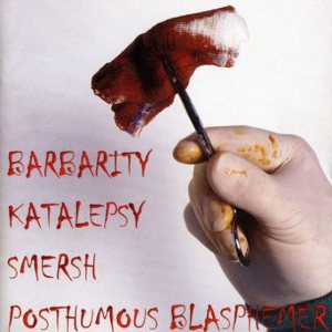 Barbarity - Barbarity / Katalepsy / Smersh / Posthumous Blasphemer