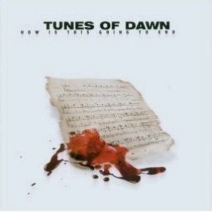 Tunes of Dawn - How Is This Going to End