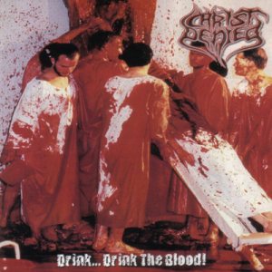 Christ Denied - Drink... Drink the Blood!