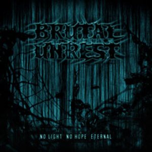 Brutal Unrest - No Light No Hope Eternal