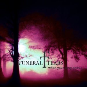 Funeral Tears - When Your Songs Ends