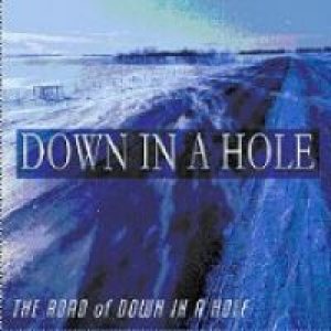 Down In A Hole - The Road of Down in a Hole