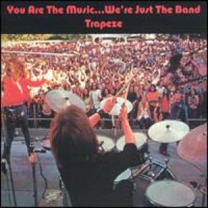 Trapeze - You Are the Music..We're Just the Band