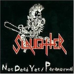 Slaughter - Not Dead Yet / Paranormal