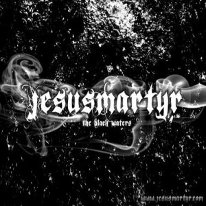 JesusMartyr - The Black Waters