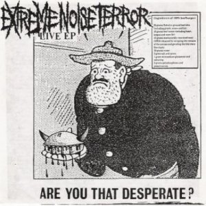 Extreme Noise Terror - Are You That Desperate?