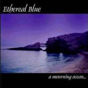 Ethereal Blue - A Mourning Ocean...