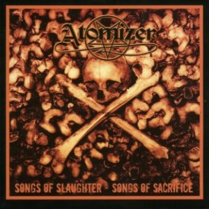 Atomizer - Songs of Slaughter - Songs of Sacrifice