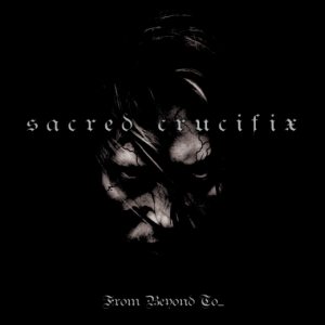 Sacred Crucifix - From Beyond to...