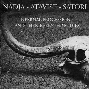 Nadja / Atavist - Infernal Procession... and Then Everything Dies