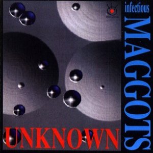 Infectious Maggots - Unknown