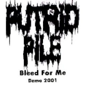 Putrid Pile - Bleed for Me