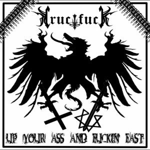 Crucifuck - Up Your Ass and Fuckin' Fast