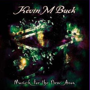 Kevin M. Buck - Musick for the New Aeon