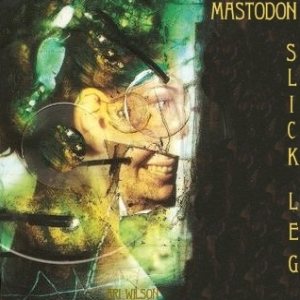 Mastodon - Slick Leg