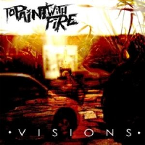 To Paint With Fire - Visions