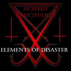 Morbid Crucifixion - Elements of Disaster