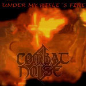 Combat Noise - Under My Rifle’s Fire