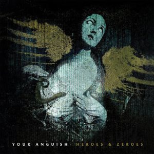 Your Anguish - Heroes & Zeroes