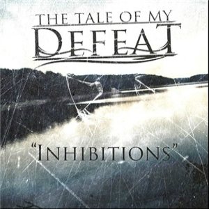 The Tale of My Defeat - Inhibitions