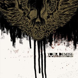 Your Demise - You Only Make Us Stronger