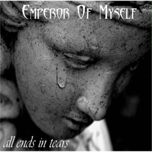 Emperor of Myself - All Ends in Tears