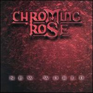 Chroming Rose - New World