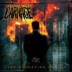 Silence the Carnage - The Ruination of Man