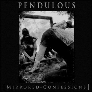 Pendulous - Mirrored Confessions