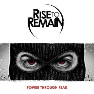 Rise to Remain - Power Through Fear