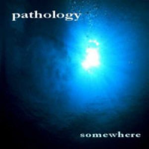 Pathology - Somewhere