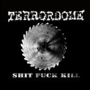 Terrordome - Shit Fuck Kill