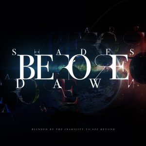 Shades Before Dawn - Blinded By the Inability to See Beyond