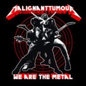 Malignant Tumour - We Are the Metal