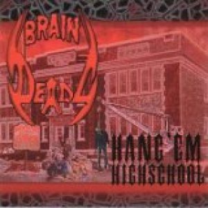 Braindeadz - Hang 'Em Highschool