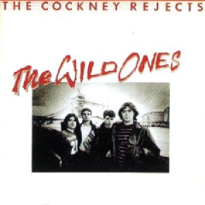 Cockney Rejects - The Wild Ones