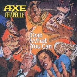 Axe La Chapelle - Grab What You Can