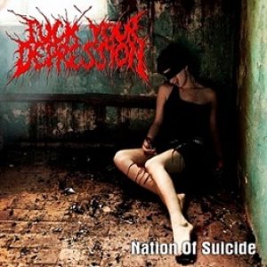 Fuck Your Depression - Nation of Suicide