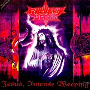 Calvary Death - Jesus, Intense Weeping