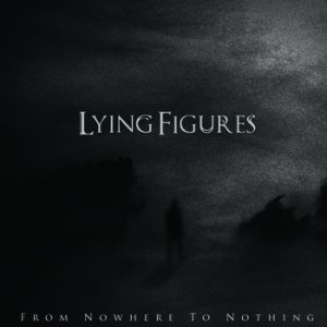 Lying Figures - From Nowhere to Nothing