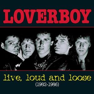Loverboy - Live, Loud and Loose 1982-1986
