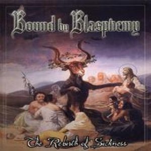 Bound By Blasphemy - The Rebirth of Sickness