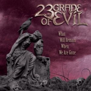 23rd Grade of Evil - What Will Remain When We Are Gone