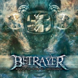 Betrayer - Beneath the Realm of Consciousness