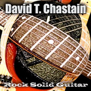 David T. Chastain - Rock Solid Guitar