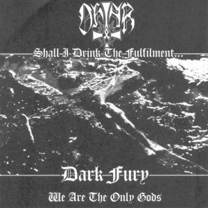 Ohtar / Dark Fury - Shall I Drink the Fulfilment... / We are the Only Gods
