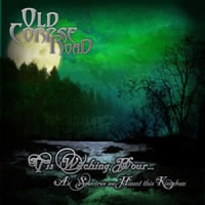 Old Corpse Road - 'Tis Witching Hour... As Spectres We Haunt This Kingdom