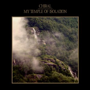Chiral - My Temple of Isolation