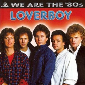 Loverboy - We Are the '80s