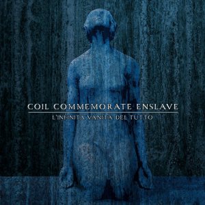 Coil Commemorate Enslave - L'infinita vanità del tutto